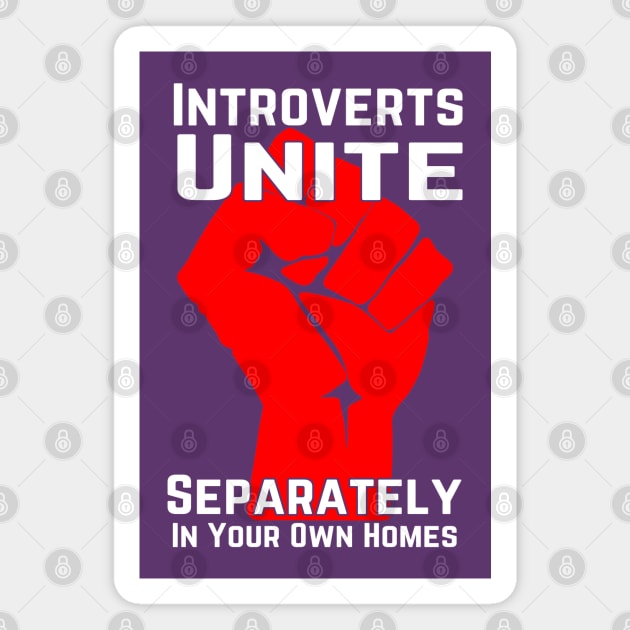 Introverts Unite Separately In Your Own Homes Magnet by macdonaldcreativestudios